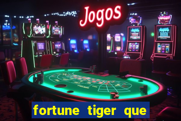 fortune tiger que mais paga